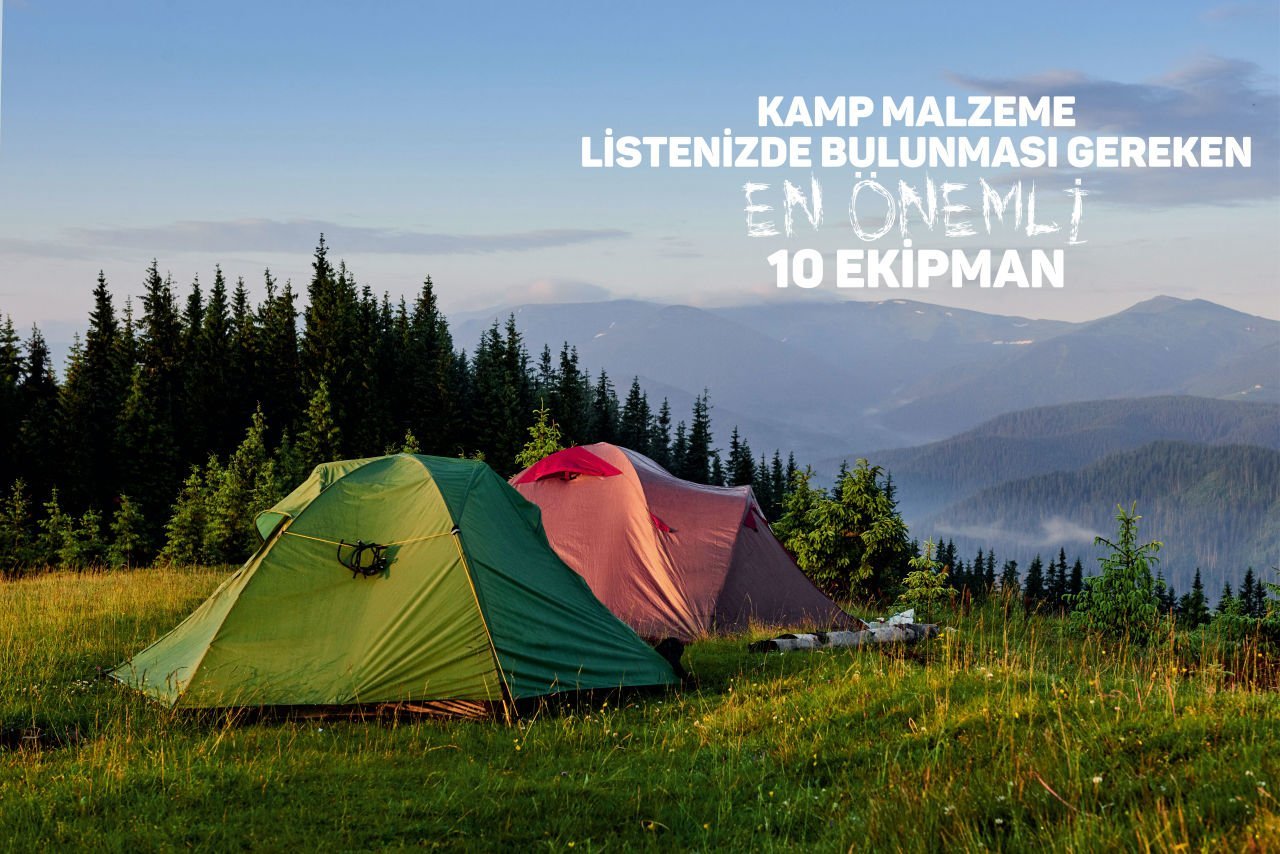 KAMP MALZEME LİSTENİZDE BULUNMASI GEREKEN EN ÖNEMLİ 10 EKİPMAN