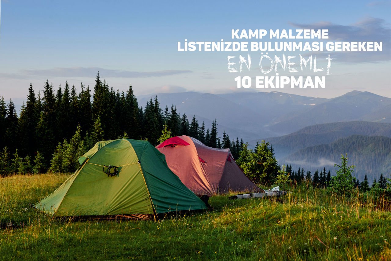 KAMP MALZEME LİSTENİZDE BULUNMASI GEREKEN EN ÖNEMLİ 10 EKİPMAN